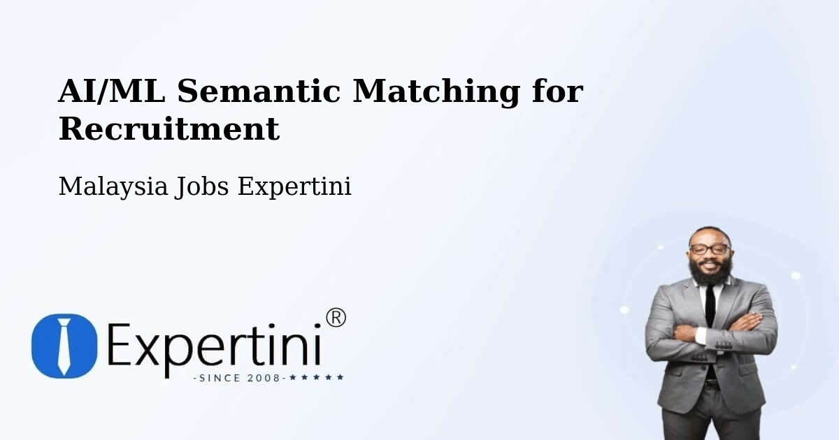 AI/ML Semantic Matching for Recruitment - Malaysia Jobs Expertini