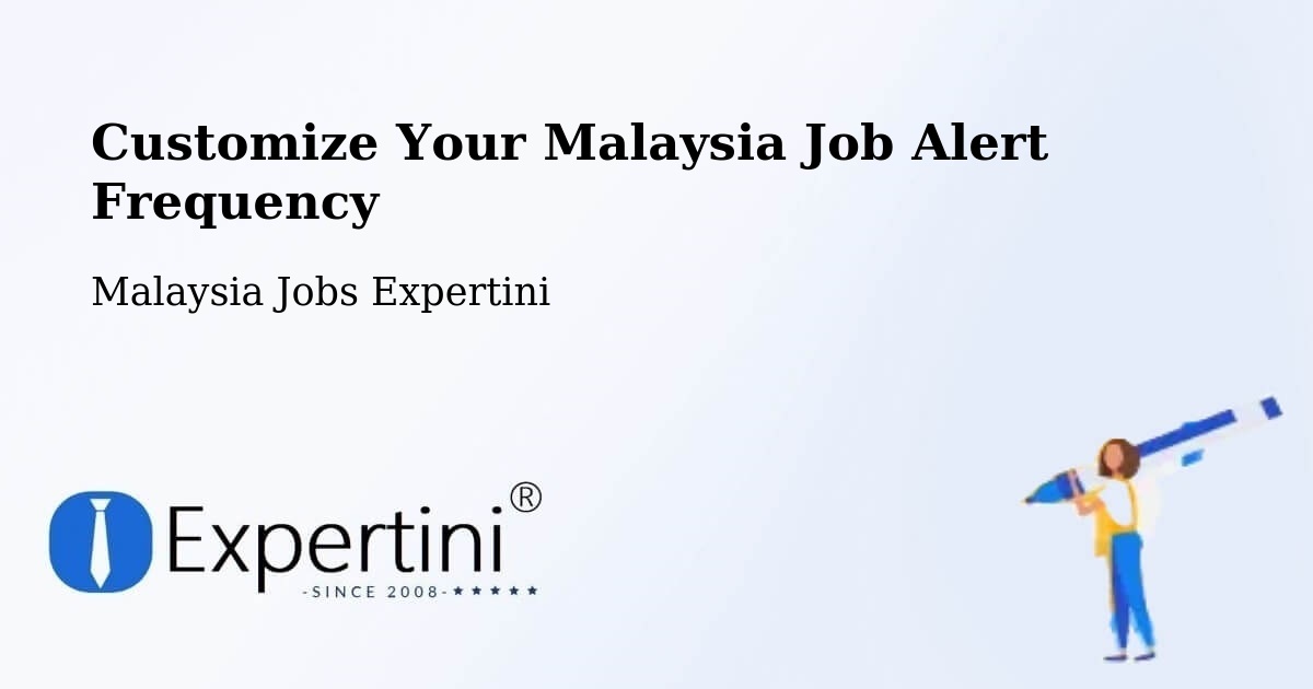 Customize Your Malaysia Job Alert Frequency - Malaysia Jobs Expertini